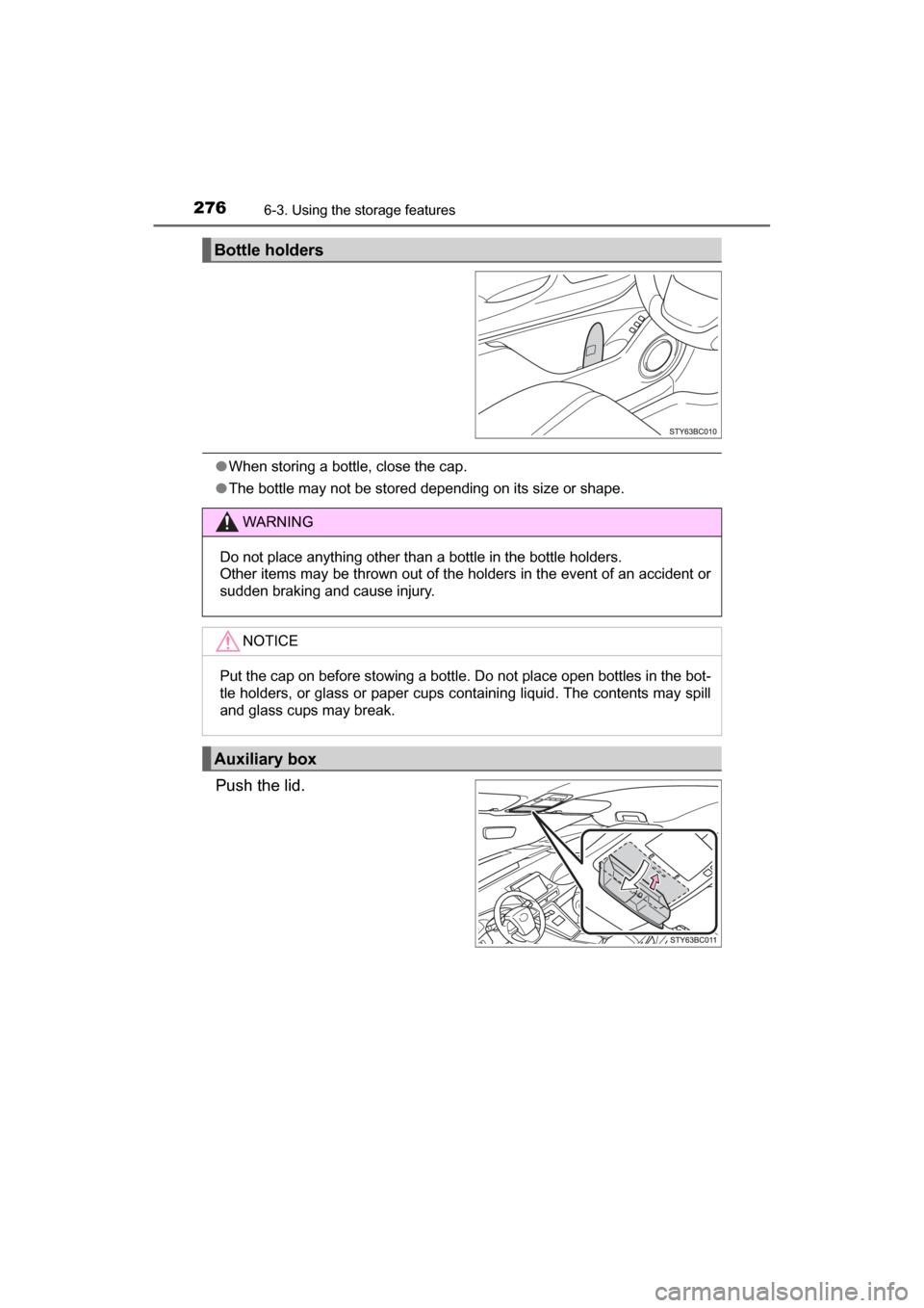 TOYOTA MIRAI 2017 1.G Owners Manual 2766-3. Using the storage features
MIRAI_OM_USA_OM62023U
●When storing a bottle, close the cap.
● The bottle may not be stored depending on its size or shape.
Push the lid.
Bottle holders
WARNING
