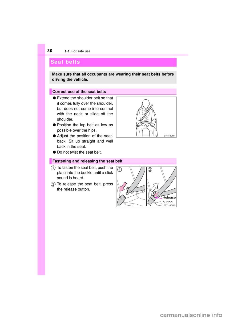 TOYOTA MIRAI 2017 1.G Owners Manual 301-1. For safe use
MIRAI_OM_USA_OM62023U
Seat belts
●Extend the shoulder belt so that
it comes fully over the shoulder,
but does not come into contact
with the neck or slide off the
shoulder.
● P