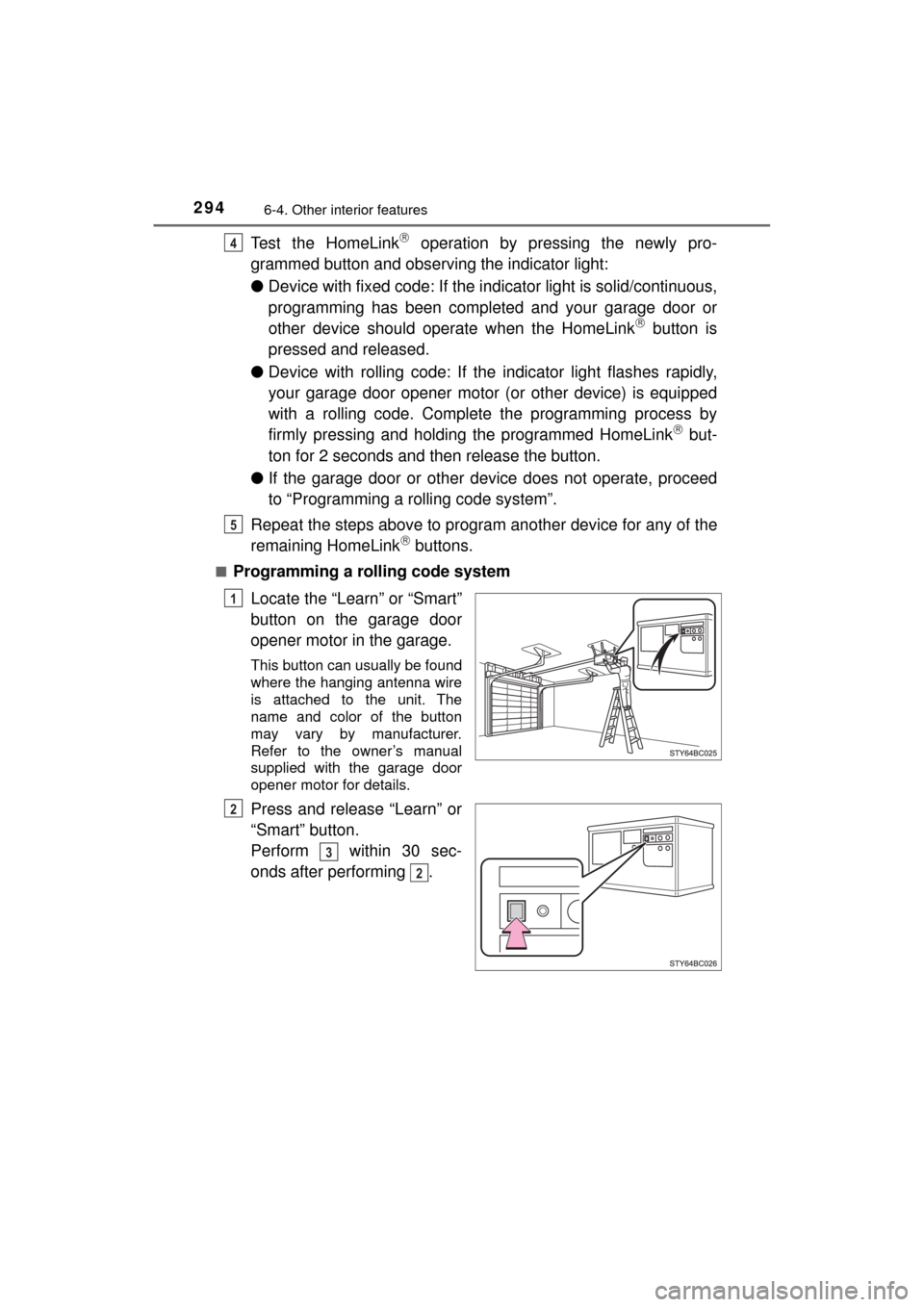 TOYOTA MIRAI 2017 1.G Owners Manual 2946-4. Other interior features
MIRAI_OM_USA_OM62023U
Test the HomeLink operation by pressing the newly pro-
grammed button and observing the indicator light:
● Device with fixed code: If the in TOYOTA MIRAI 2017 1.G Owners Manual 2946-4. Other interior features
MIRAI_OM_USA_OM62023U
Test the HomeLink operation by pressing the newly pro-
grammed button and observing the indicator light:
● Device with fixed code: If the in