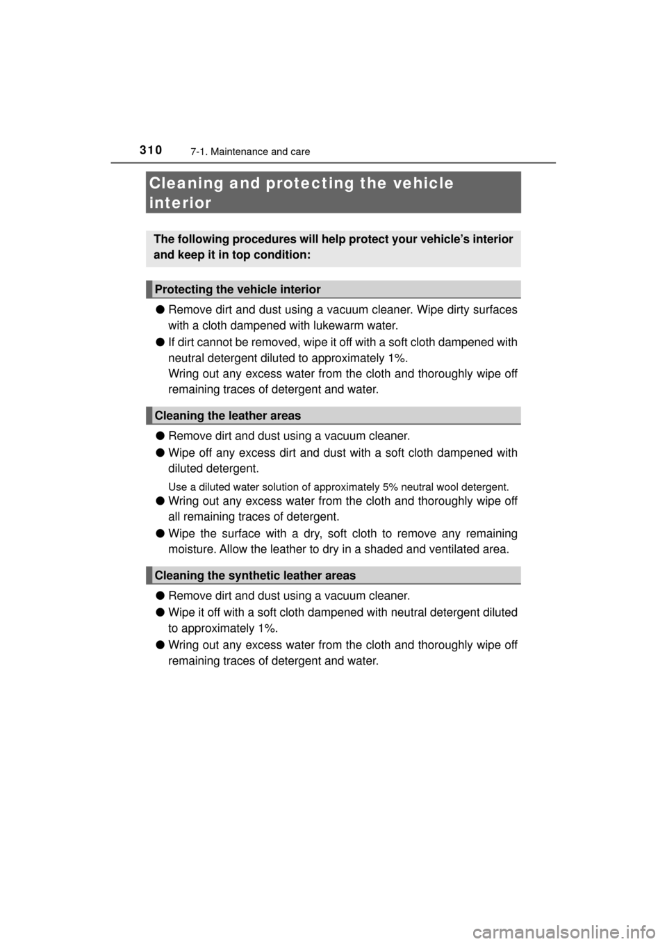 TOYOTA MIRAI 2017 1.G Owners Manual 3107-1. Maintenance and care
MIRAI_OM_USA_OM62023U
Cleaning and protecting the vehicle
interior
● Remove dirt and dust using a va cuum cleaner. Wipe dirty surfaces
with a cloth dampened with lukewa TOYOTA MIRAI 2017 1.G Owners Manual 3107-1. Maintenance and care
MIRAI_OM_USA_OM62023U
Cleaning and protecting the vehicle
interior
● Remove dirt and dust using a va cuum cleaner. Wipe dirty surfaces
with a cloth dampened with lukewa