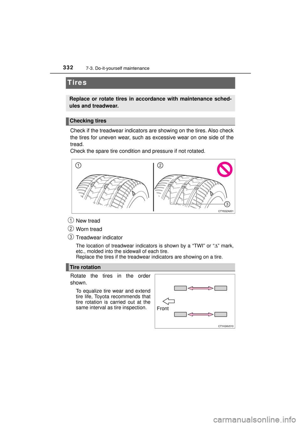 TOYOTA MIRAI 2017 1.G Owners Manual 3327-3. Do-it-yourself maintenance
MIRAI_OM_USA_OM62023U
Tires
Check if the treadwear indicators are showing on the tires. Also check
the tires for uneven wear, such as excessive wear on one side of t TOYOTA MIRAI 2017 1.G Owners Manual 3327-3. Do-it-yourself maintenance
MIRAI_OM_USA_OM62023U
Tires
Check if the treadwear indicators are showing on the tires. Also check
the tires for uneven wear, such as excessive wear on one side of t