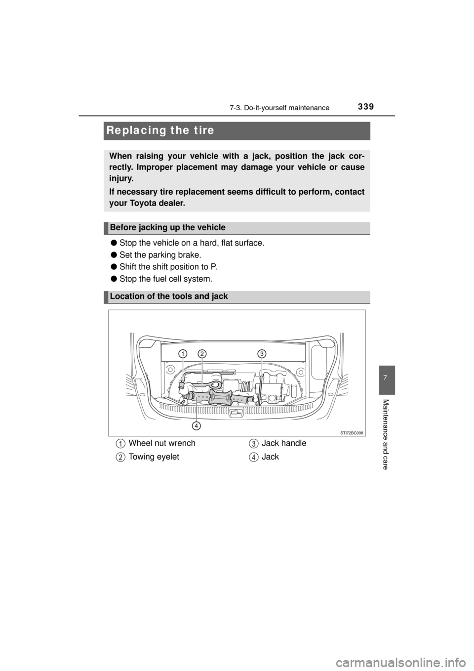 TOYOTA MIRAI 2017 1.G User Guide 3397-3. Do-it-yourself maintenance
MIRAI_OM_USA_OM62023U
7
Maintenance and care
Replacing the tire
●Stop the vehicle on a  hard, flat surface.
● Set the parking brake.
● Shift the shift position