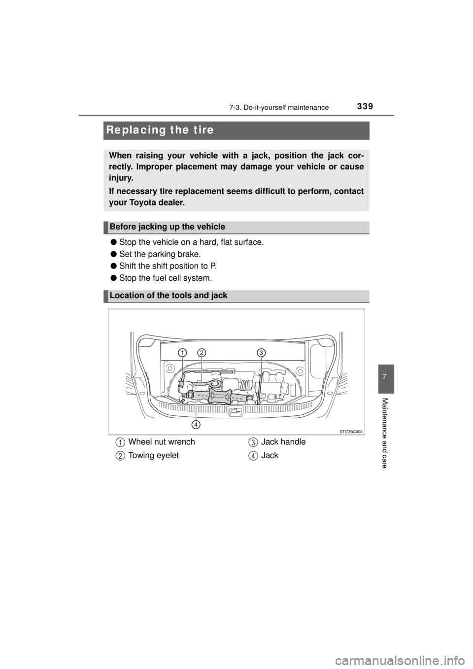 TOYOTA MIRAI 2017 1.G Owners Manual 3397-3. Do-it-yourself maintenance
MIRAI_OM_USA_OM62023U
7
Maintenance and care
Replacing the tire
●Stop the vehicle on a hard, flat surface.
● Set the parking brake.
● Shift the shift position TOYOTA MIRAI 2017 1.G Owners Manual 3397-3. Do-it-yourself maintenance
MIRAI_OM_USA_OM62023U
7
Maintenance and care
Replacing the tire
●Stop the vehicle on a hard, flat surface.
● Set the parking brake.
● Shift the shift position