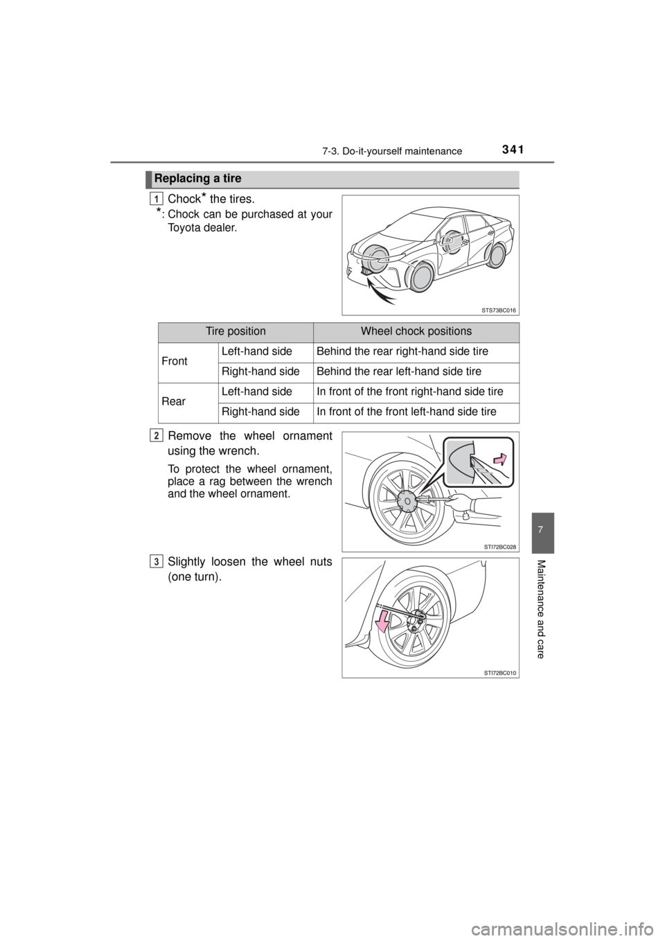 TOYOTA MIRAI 2017 1.G Owners Manual 3417-3. Do-it-yourself maintenance
MIRAI_OM_USA_OM62023U
7
Maintenance and care
Chock* the tires.
*: Chock can be purchased at yourToyota dealer.
Remove the wheel ornament
using the wrench.
To protect TOYOTA MIRAI 2017 1.G Owners Manual 3417-3. Do-it-yourself maintenance
MIRAI_OM_USA_OM62023U
7
Maintenance and care
Chock* the tires.
*: Chock can be purchased at yourToyota dealer.
Remove the wheel ornament
using the wrench.
To protect