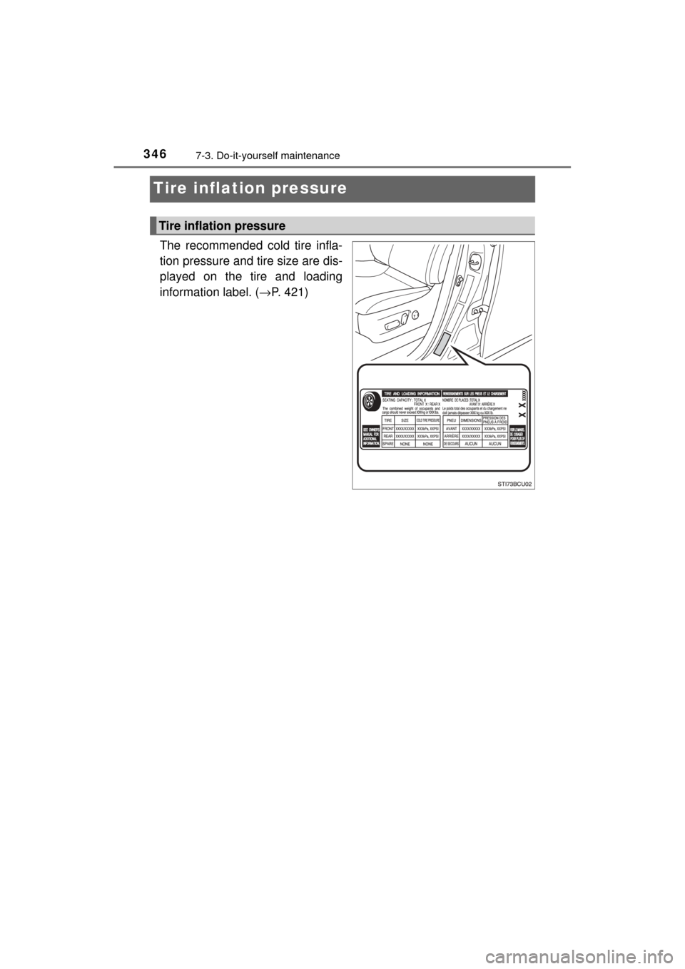 TOYOTA MIRAI 2017 1.G Owners Manual 3467-3. Do-it-yourself maintenance
MIRAI_OM_USA_OM62023U
Tire inflation pressure
The recommended cold tire infla-
tion pressure and tire size are dis-
played on the tire and loading
information label. TOYOTA MIRAI 2017 1.G Owners Manual 3467-3. Do-it-yourself maintenance
MIRAI_OM_USA_OM62023U
Tire inflation pressure
The recommended cold tire infla-
tion pressure and tire size are dis-
played on the tire and loading
information label.