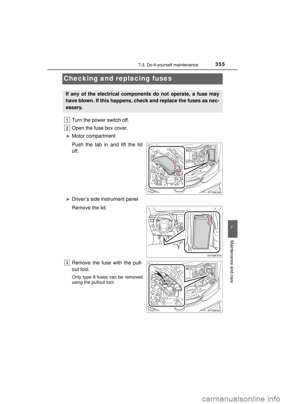 TOYOTA MIRAI 2017 1.G Owners Manual 3557-3. Do-it-yourself maintenance
MIRAI_OM_USA_OM62023U
7
Maintenance and care
Checking and replacing fuses
Turn the power switch off.
Open the fuse box cover.
Motor compartment
Push the tab in a TOYOTA MIRAI 2017 1.G Owners Manual 3557-3. Do-it-yourself maintenance
MIRAI_OM_USA_OM62023U
7
Maintenance and care
Checking and replacing fuses
Turn the power switch off.
Open the fuse box cover.
Motor compartment
Push the tab in a
