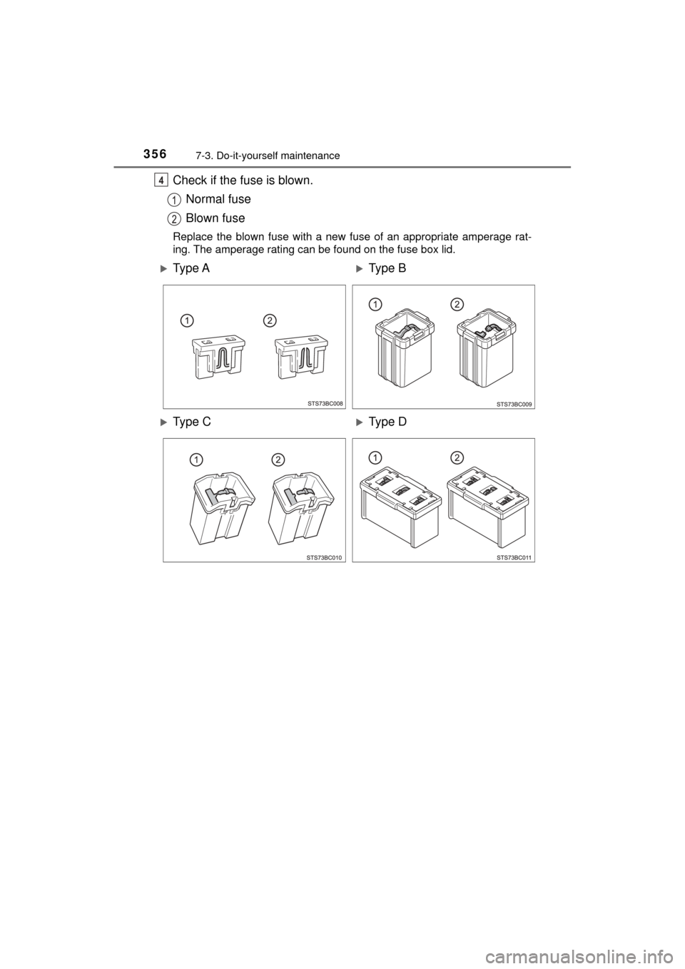 TOYOTA MIRAI 2017 1.G Owners Manual 3567-3. Do-it-yourself maintenance
MIRAI_OM_USA_OM62023U
Check if the fuse is blown.Normal fuse
Blown fuse
Replace the blown fuse with a new fuse of an appropriate amperage rat-
ing. The amperage rati TOYOTA MIRAI 2017 1.G Owners Manual 3567-3. Do-it-yourself maintenance
MIRAI_OM_USA_OM62023U
Check if the fuse is blown.Normal fuse
Blown fuse
Replace the blown fuse with a new fuse of an appropriate amperage rat-
ing. The amperage rati