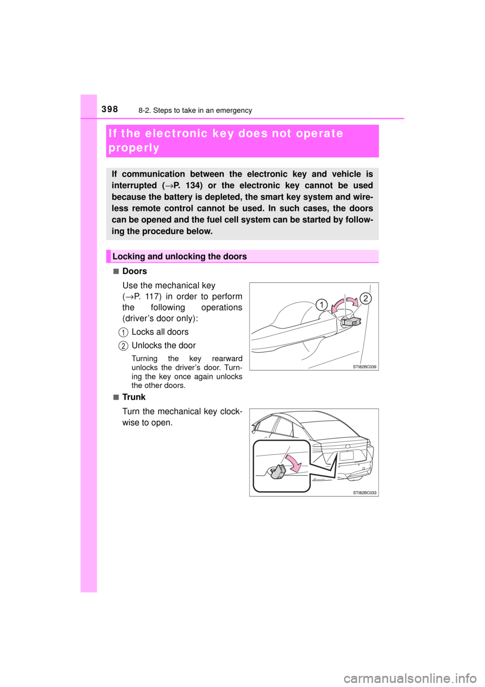 TOYOTA MIRAI 2017 1.G Owners Manual 3988-2. Steps to take in an emergency
MIRAI_OM_USA_OM62023U
If the electronic key does not operate 
properly
■Doors
Use the mechanical key 
(→ P. 117) in order to perform
the following operations
