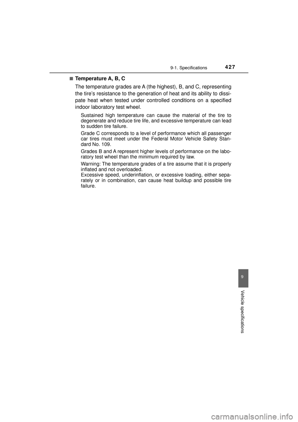 TOYOTA MIRAI 2017 1.G Owners Manual 4279-1. Specifications
MIRAI_OM_USA_OM62023U
9
Vehicle specifications
■Temperature A, B, C
The temperature grades are A (the highest), B, and C, representing
the tire’s resistance to the generatio TOYOTA MIRAI 2017 1.G Owners Manual 4279-1. Specifications
MIRAI_OM_USA_OM62023U
9
Vehicle specifications
■Temperature A, B, C
The temperature grades are A (the highest), B, and C, representing
the tire’s resistance to the generatio