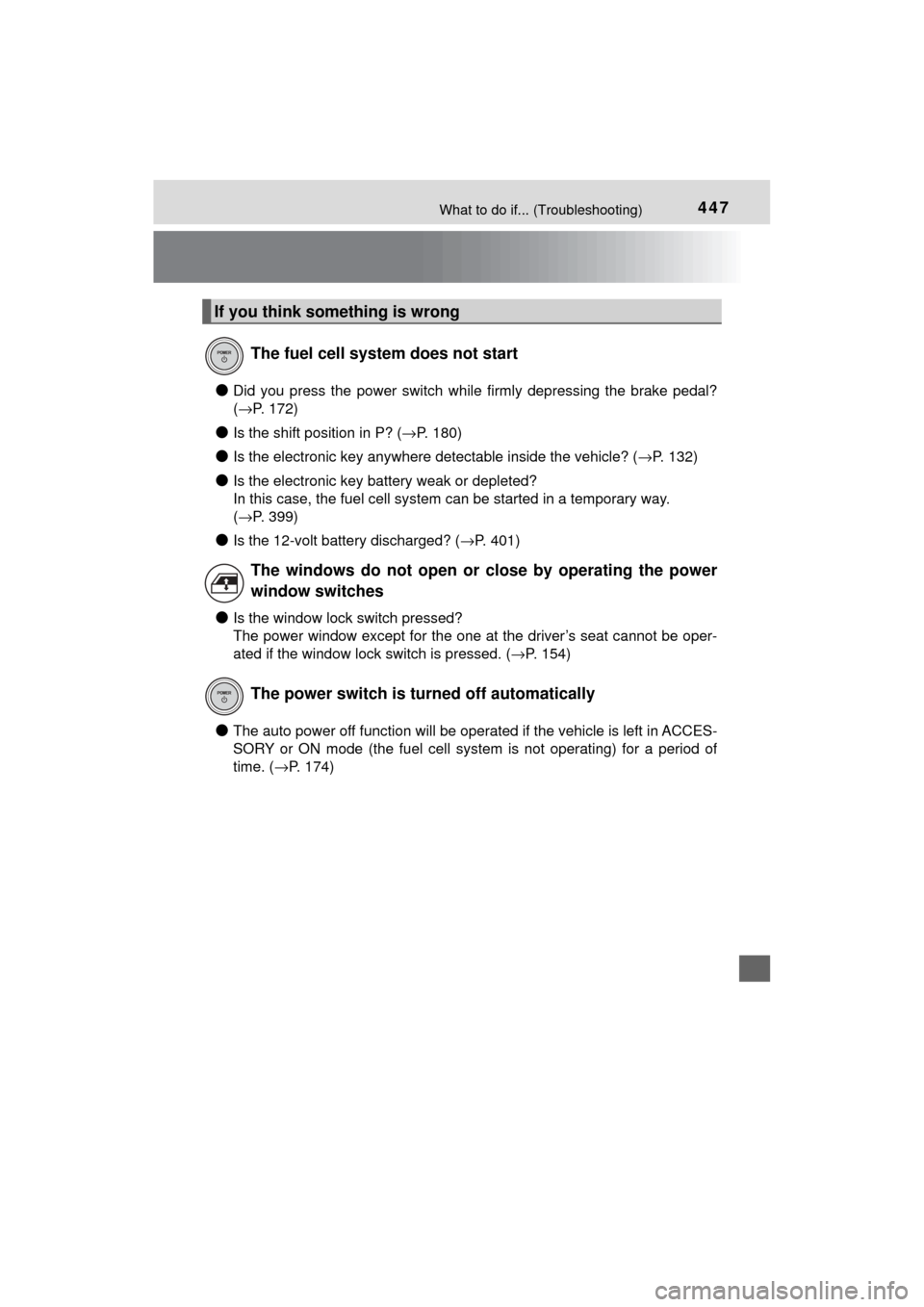 TOYOTA MIRAI 2017 1.G Owners Manual 447What to do if... (Troubleshooting)
MIRAI_OM_USA_OM62023U
●Did you press the power switch while firmly depressing the brake pedal?
(→P. 172)
●Is the shift position in P? ( →P. 180)
●Is the TOYOTA MIRAI 2017 1.G Owners Manual 447What to do if... (Troubleshooting)
MIRAI_OM_USA_OM62023U
●Did you press the power switch while firmly depressing the brake pedal?
(→P. 172)
●Is the shift position in P? ( →P. 180)
●Is the