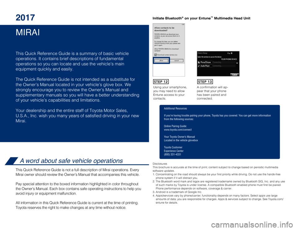 TOYOTA MIRAI 2017 1.G Quick Reference Guide MIRAI 2017
This Quick Reference Guide is a summary of basic vehicle
operations. It contains brief descriptions of fundamental
operations so you can locate and use the vehicle’s main
equipment quick TOYOTA MIRAI 2017 1.G Quick Reference Guide MIRAI 2017
This Quick Reference Guide is a summary of basic vehicle
operations. It contains brief descriptions of fundamental
operations so you can locate and use the vehicle’s main
equipment quick