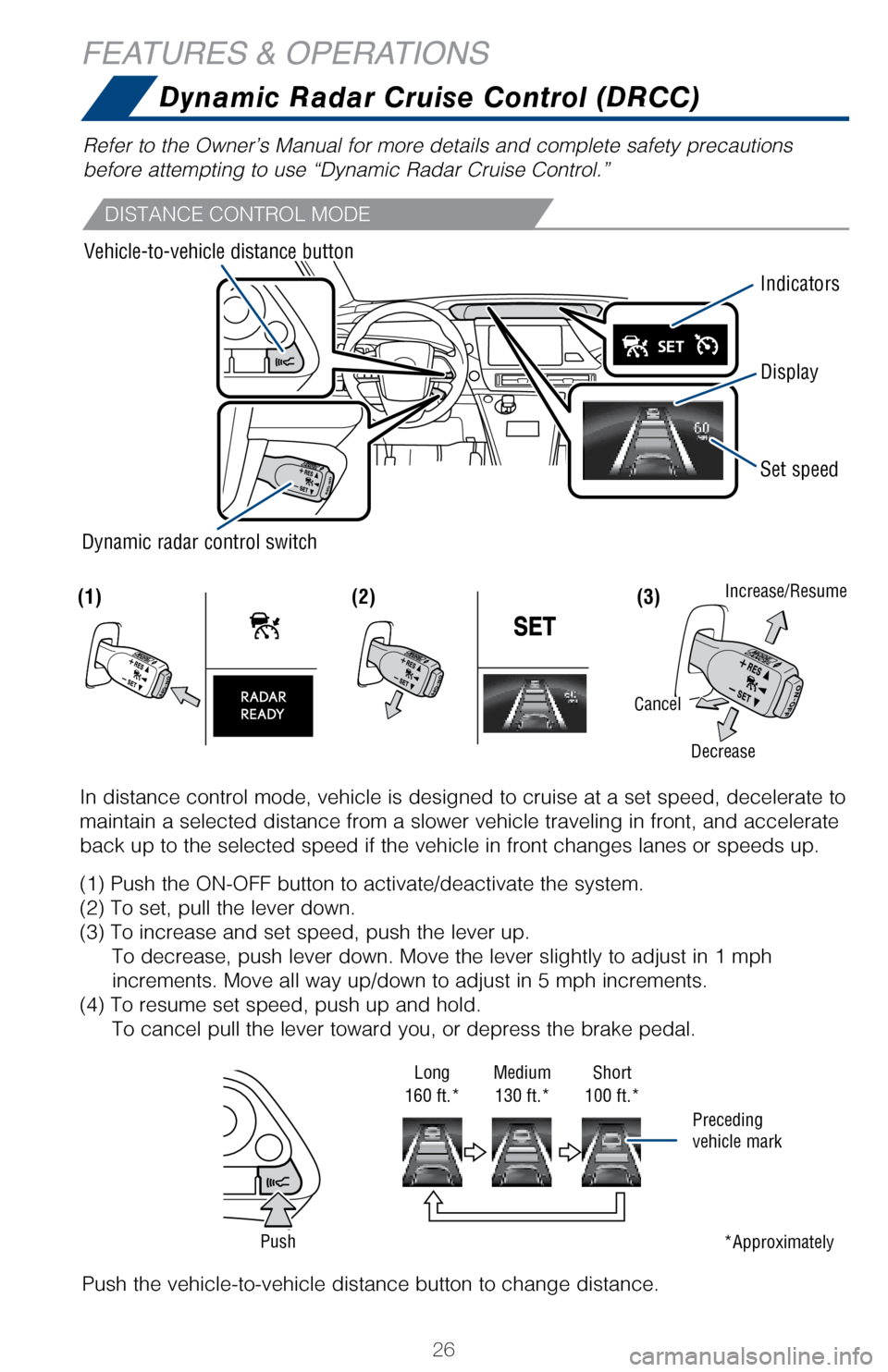 TOYOTA MIRAI 2017 1.G Quick Reference Guide 26
Dynamic Radar Cruise Control (DRCC)
FEATURES & OPERATIONS
Vehicle-to-vehicle distance buttonSet speed
Dynamic radar control switch Indicators
Display
Refer to the Owner’s Manual for more details TOYOTA MIRAI 2017 1.G Quick Reference Guide 26
Dynamic Radar Cruise Control (DRCC)
FEATURES & OPERATIONS
Vehicle-to-vehicle distance buttonSet speed
Dynamic radar control switch Indicators
Display
Refer to the Owner’s Manual for more details