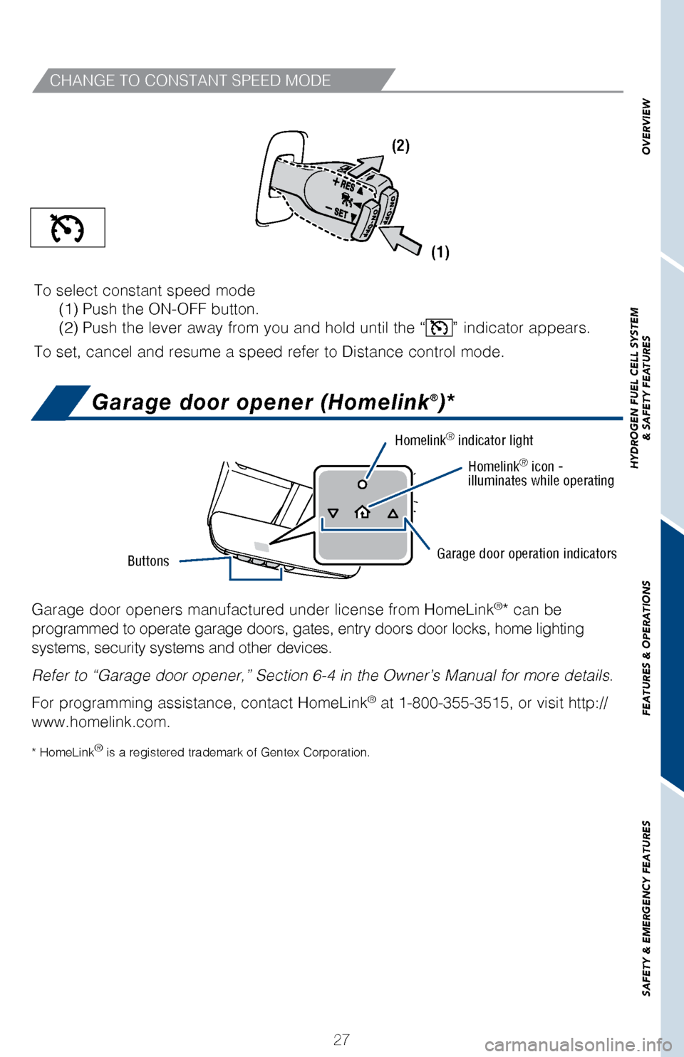 TOYOTA MIRAI 2017 1.G Quick Reference Guide 27
OVERVIEW
HYDROGEN FUEL CELL SYSTEM
& SAFETY FEATURES
FEATURES & OPERATIONS
SAFETY & EMERGENCY FEATURES
CHANGE TO CONSTANT SPEED MODE
To select constant speed mode
(1) Push the ON-OFF button.
TOYOTA MIRAI 2017 1.G Quick Reference Guide 27
OVERVIEW
HYDROGEN FUEL CELL SYSTEM
& SAFETY FEATURES
FEATURES & OPERATIONS
SAFETY & EMERGENCY FEATURES
CHANGE TO CONSTANT SPEED MODE
To select constant speed mode
(1) Push the ON-OFF button.