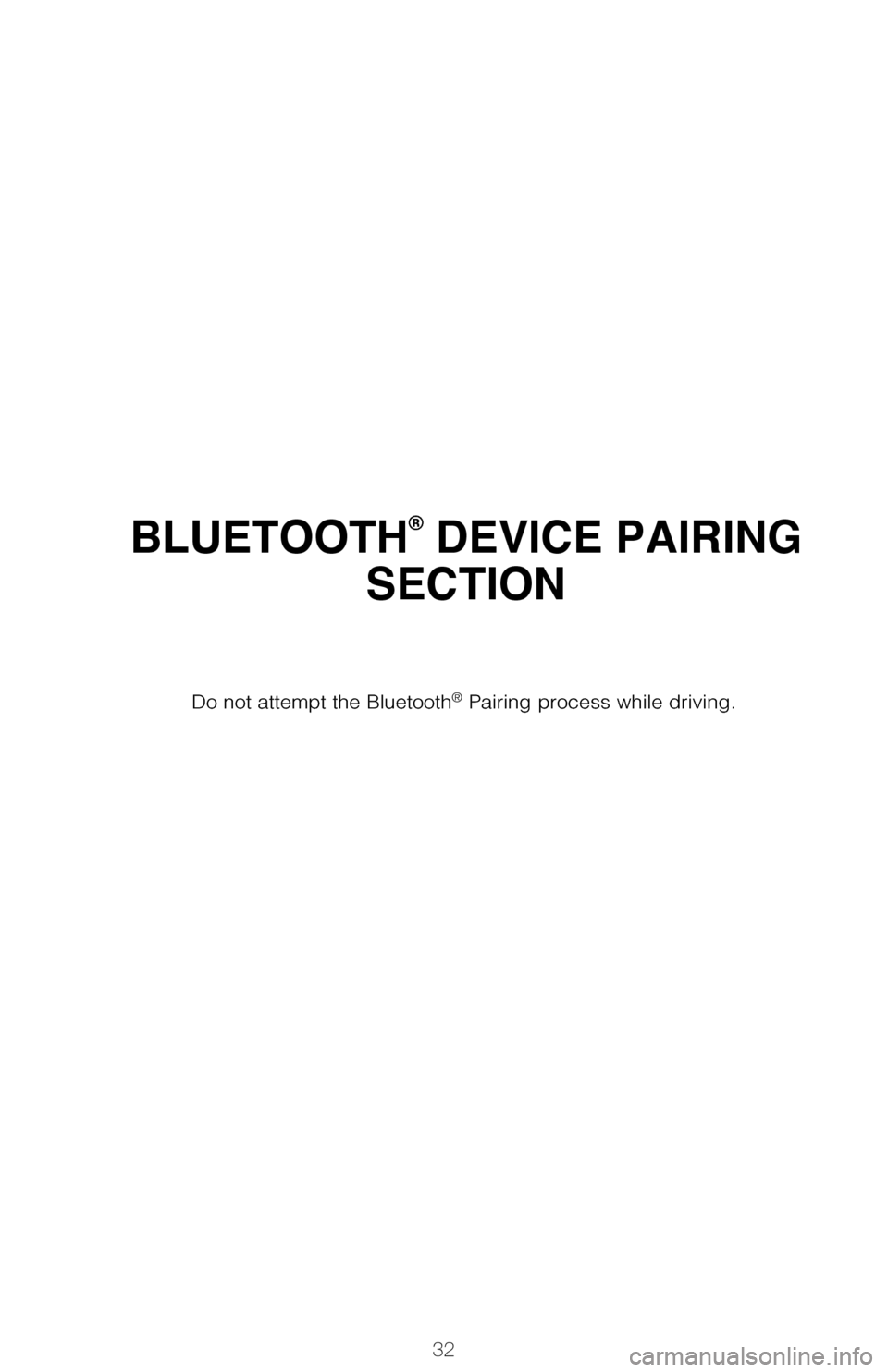 TOYOTA MIRAI 2017 1.G Quick Reference Guide 32
BLUETOOTH® DEVICE PAIRING 
SECTION
Do not attempt the Bluetooth® Pairing process while driving. 