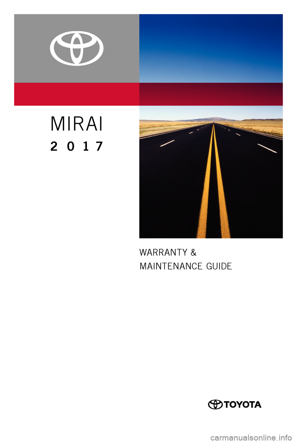 TOYOTA MIRAI 2017 1.G Warranty And Maintenance Guide WARRANT Y &
MAINTENANCE GUIDE
www.toyota.com
Printed in U.S.A. 7/16
16-TCS-09409
MIRAI
2 0 17 TOYOTA MIRAI 2017 1.G Warranty And Maintenance Guide WARRANT Y &
MAINTENANCE GUIDE
www.toyota.com
Printed in U.S.A. 7/16
16-TCS-09409
MIRAI
2 0 17