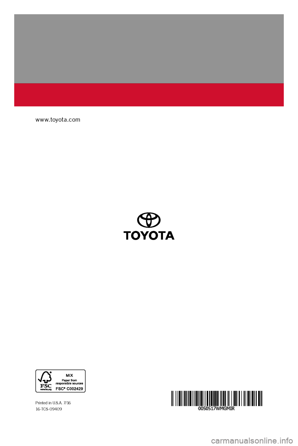 TOYOTA MIRAI 2017 1.G Warranty And Maintenance Guide WARRANT Y  &
MAINTENANCE GUIDE
www.toyota.com
Printed in U.S.A. 7/16
16-TCS-09409
MIRAI
2 0 17  