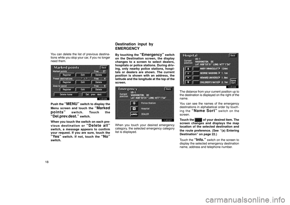 TOYOTA PRIUS 2002 1.G Navigation Manual 18You can delete the list of previous destina-
tions
while you stop your car, if you no longer
need them.
1UE026
Push the “MENU” switch to display the
Menu screen and touch the
“Marked
points TOYOTA PRIUS 2002 1.G Navigation Manual 18You can delete the list of previous destina-
tions
while you stop your car, if you no longer
need them.
1UE026
Push the “MENU” switch to display the
Menu screen and touch the
“Marked
points