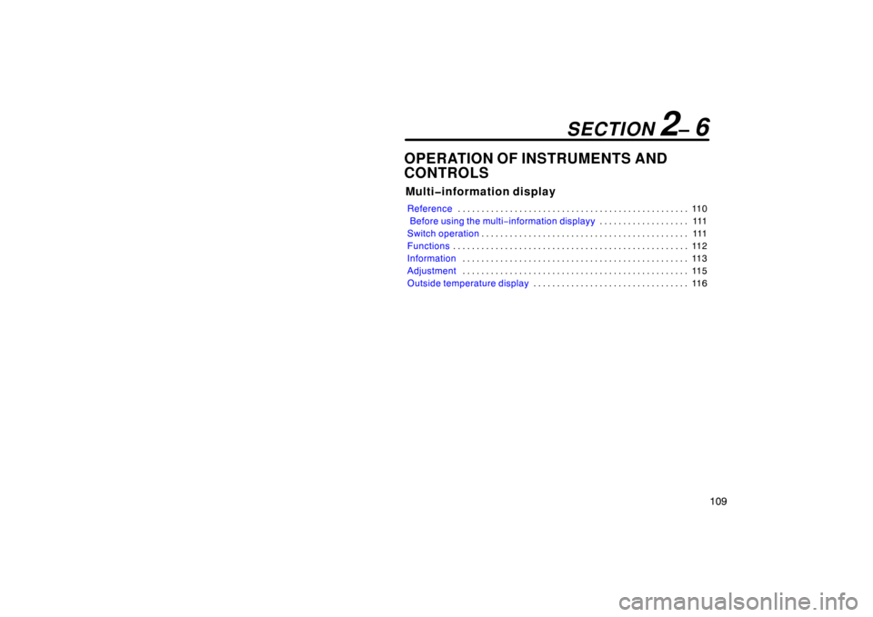 TOYOTA PRIUS 2002 1.G Owners Manual 109
OPERATION OF INSTRUMENTS AND
CONTROLS
Multi�information display
Reference11 0
. . . . . . . . . . . . . . . . . . . . . . . . . . . . . . . . . . . . .\
 . . . . . . . . . . . . 
 Before using the