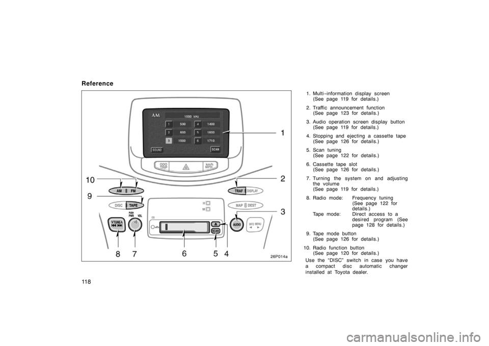 TOYOTA PRIUS 2002 1.G Owners Manual 11 8
Reference
1. Multi−information display screen
(See page 119 for details.)
2. Traffic announcement function (See page 123 for details.)
3. Audio operation screen display button (See page 119 for