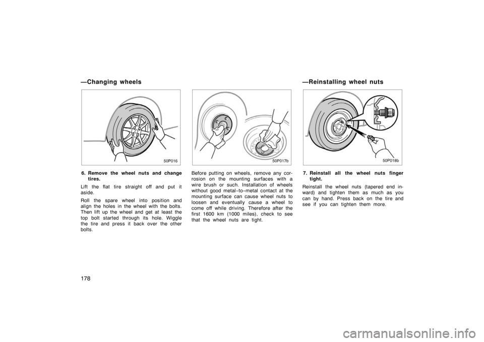 TOYOTA PRIUS 2002 1.G Owners Manual 178
50p016
6. Remove the wheel nuts and changetires.
Lift the flat tire straight off and put it
aside.
Roll the spare wheel into position and
align the holes in the wheel with the bolts.
Then lift up TOYOTA PRIUS 2002 1.G Owners Manual 178
50p016
6. Remove the wheel nuts and changetires.
Lift the flat tire straight off and put it
aside.
Roll the spare wheel into position and
align the holes in the wheel with the bolts.
Then lift up