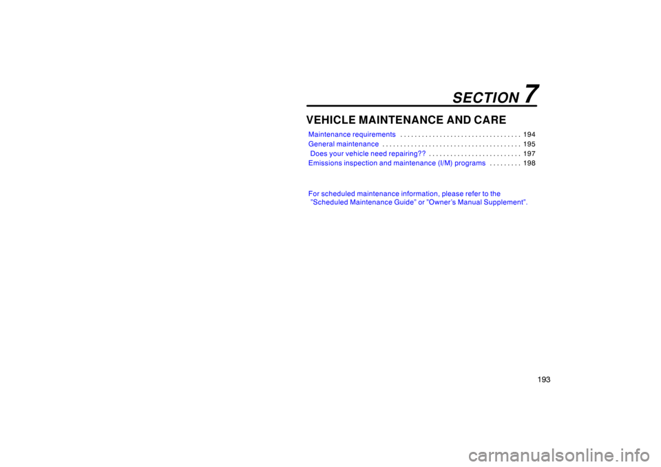 TOYOTA PRIUS 2002 1.G Owners Manual 193
VEHICLE MAINTENANCE AND CARE
Maintenance requirements194
. . . . . . . . . . . . . . . . . . . . . . . . . . . . . . . . . . 
General maintenance 195
. . . . . . . . . . . . . . . . . . . . . . . 