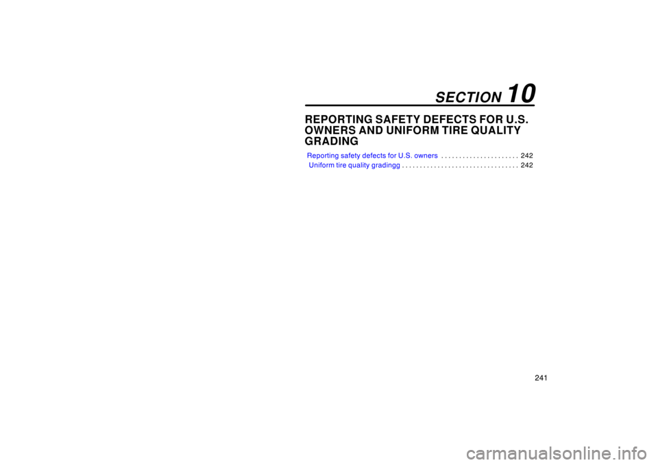 TOYOTA PRIUS 2002 1.G Owners Manual 241
REPORTING SAFETY DEFECTS FOR U.S.
OWNERS AND UNIFORM TIRE QUALITY
GRADING
Reporting safety defects for U.S. owners242
. . . . . . . . . . . . . . . . . . . . . . 
 Uniform tire quality gradingg 24