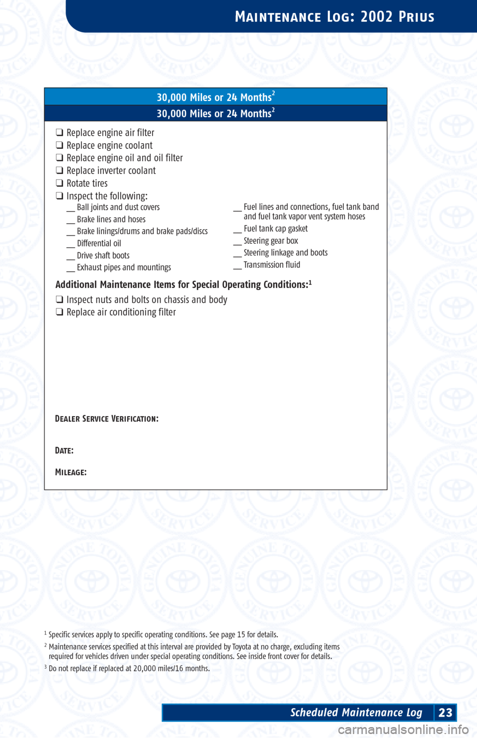 TOYOTA PRIUS 2002 1.G Scheduled Maintenance Guide 1Specific services apply to specific operating conditions. See page 15 for details.2Maintenance services specified at this interval are provided by Toyota at no charge, excluding items 
required for v