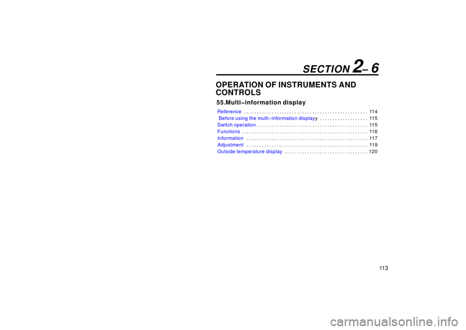 TOYOTA PRIUS 2003 1.G Owners Manual 11 3
OPERATION OF INSTRUMENTS AND
CONTROLS
55.Multi�information display
Reference11 4
. . . . . . . . . . . . . . . . . . . . . . . . . . . . . . . . . . . . .\
 . . . . . . . . . . . . 
 Before using