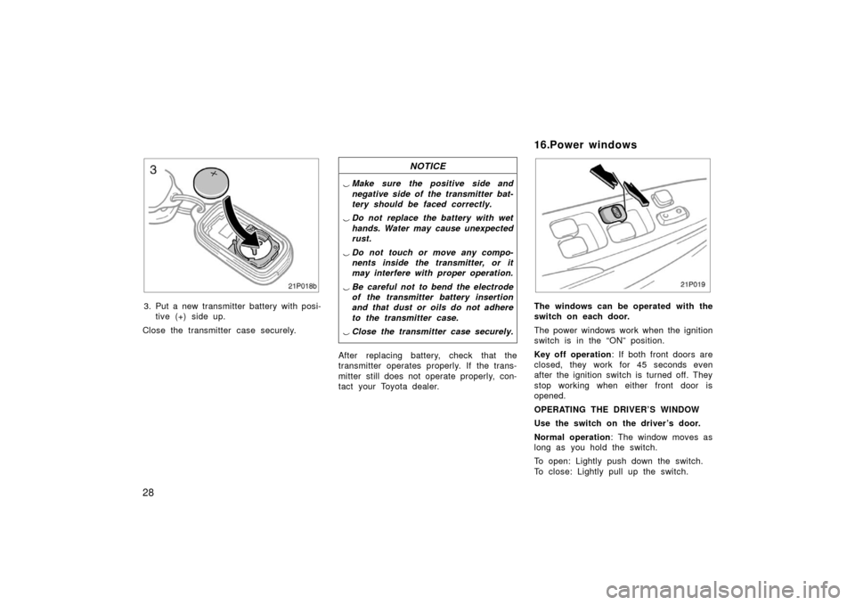 TOYOTA PRIUS 2003 1.G Owners Manual 28
21p018b
3. Put a new transmitter battery with posi-tive (+) side up.
Close the transmitter case securely.
NOTICE
 Make sure the positive side and
negative side of the transmitter bat-
tery should 