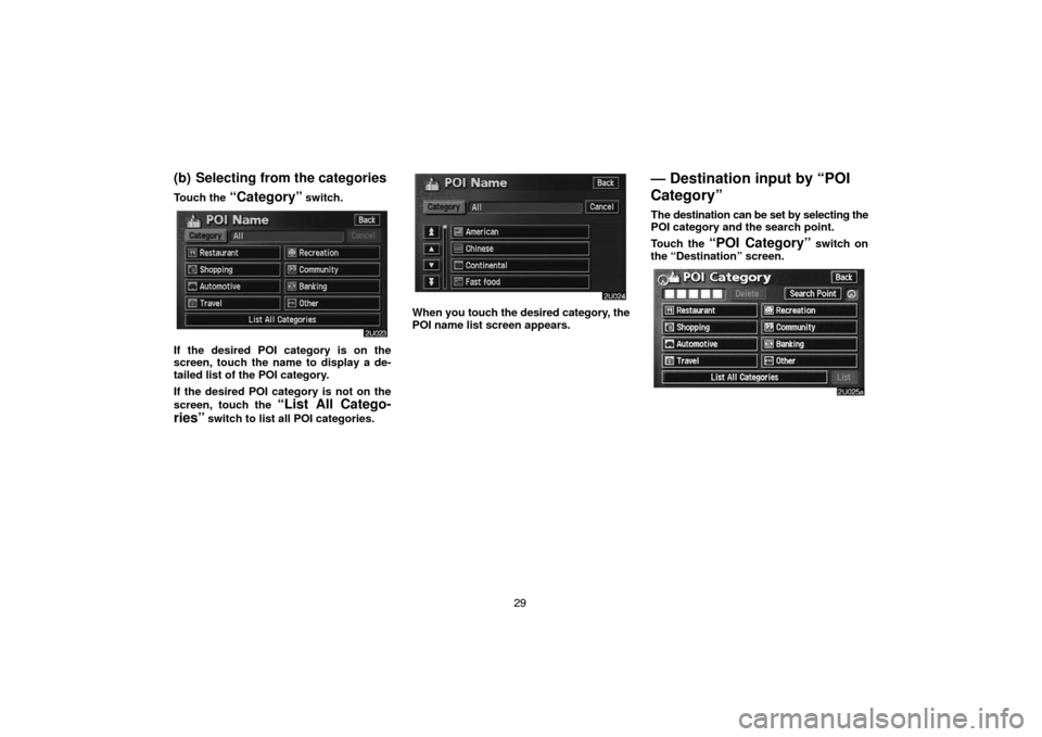 TOYOTA PRIUS 2004 2.G Navigation Manual 29
(b) Selecting from the categories
Touch the “Category” switch.
If the desired POI category is on the
screen, touch the name to display a de-
tailed list of the POI category.
If the desired POI TOYOTA PRIUS 2004 2.G Navigation Manual 29
(b) Selecting from the categories
Touch the “Category” switch.
If the desired POI category is on the
screen, touch the name to display a de-
tailed list of the POI category.
If the desired POI