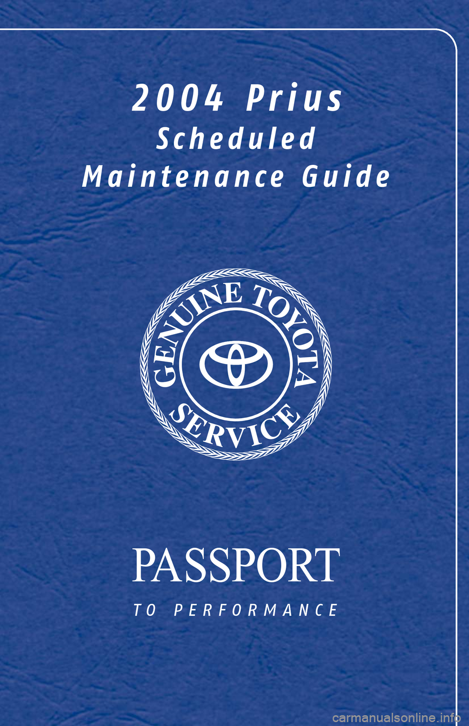TOYOTA PRIUS 2004 2.G Scheduled Maintenance Guide PASSPORT
to performance
2004 Prius
Scheduled 
Maintenance Guide 