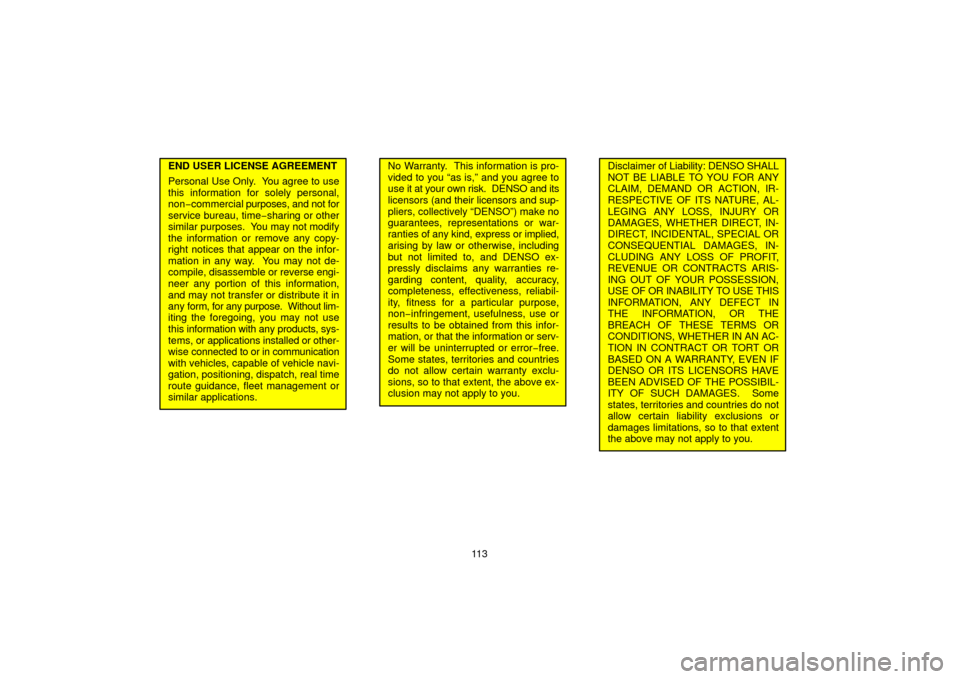 TOYOTA PRIUS 2006 2.G Navigation Manual 11 3
END USER LICENSE AGREEMENT
Personal Use Only.  You agree to use
this information for solely personal,
non−commercial purposes, and not for
service bureau, time −sharing or other
similar purpo