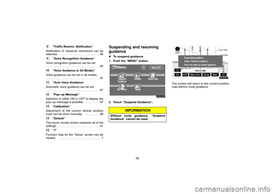 TOYOTA PRIUS 2006 2.G Navigation Manual 66
8“Traffic Restrict. Notification”
Notification of seasonal restrictions can be
selected. 86 . . . . . . . . . . . . . . . . . . . . . . . . . . . 
9“Voice Recognition Guidance”
Voice recogn