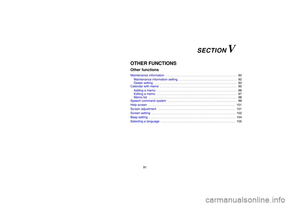 TOYOTA PRIUS 2007 2.G Navigation Manual 91
OTHER FUNCTIONS
Other functions
Maintenance information 92 . . . . . . . . . . . . . . . . . . . . . . . . . . . . . . . . . . . . . . . . . . . . . 
Maintenance information setting92 . . . . . . .