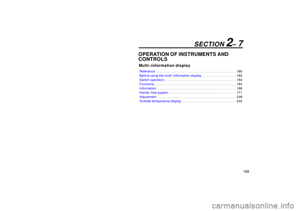 TOYOTA PRIUS 2007 2.G Owners Manual 159
OPERATION OF INSTRUMENTS AND
CONTROLS
Multi�information display
Reference160
. . . . . . . . . . . . . . . . . . . . . . . . . . . . . . . . . . . . .\
 . . . . . . . . . . . . 
Before using the m