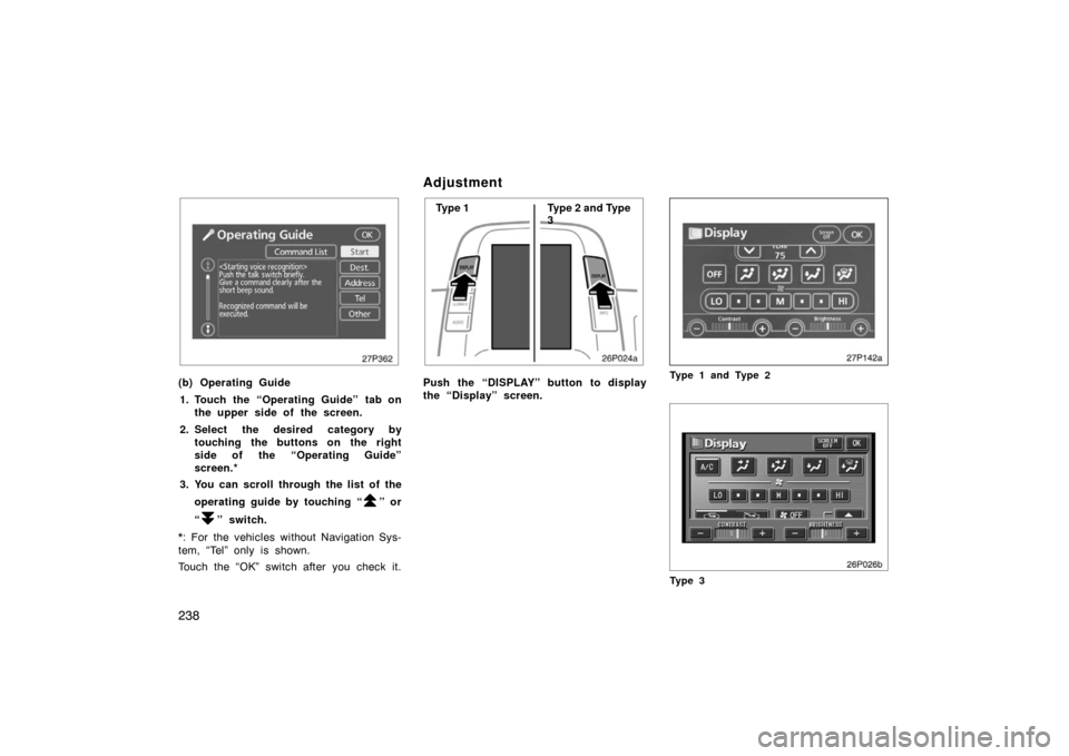 TOYOTA PRIUS 2007 2.G Owners Manual 238
27p362
(b) Operating Guide1. Touch the “Operating Guide” tab on the upper side of the screen.
2. Select the desired category by touching the buttons on the right
side of the “Operating Guid TOYOTA PRIUS 2007 2.G Owners Manual 238
27p362
(b) Operating Guide1. Touch the “Operating Guide” tab on the upper side of the screen.
2. Select the desired category by touching the buttons on the right
side of the “Operating Guid