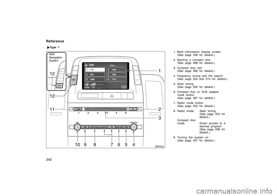 TOYOTA PRIUS 2007 2.G Owners Manual 242
1. Multi−information display screen
(See page 248 for details.)
2. Ejecting a compact disc (See page 266 for details.)
3. Compact disc slot (See page 266 for details.)
4. Frequency tuning and fi TOYOTA PRIUS 2007 2.G Owners Manual 242
1. Multi−information display screen
(See page 248 for details.)
2. Ejecting a compact disc (See page 266 for details.)
3. Compact disc slot (See page 266 for details.)
4. Frequency tuning and fi