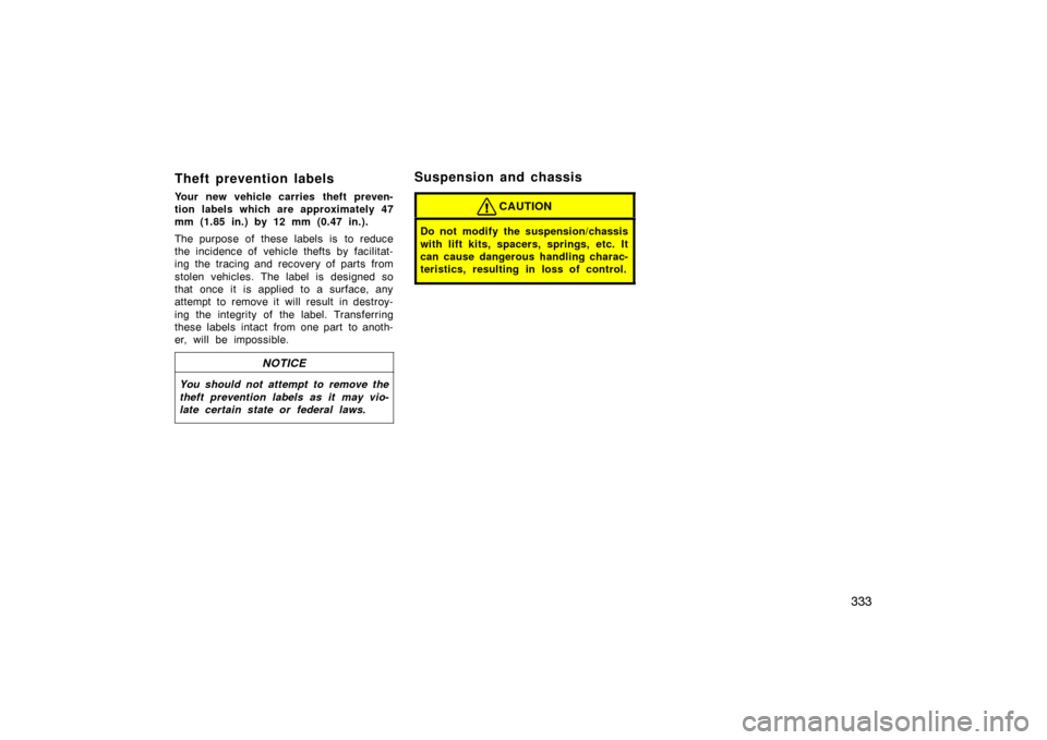 TOYOTA PRIUS 2007 2.G Owners Manual 333
Theft prevention labels
Your new vehicle carries theft preven-
tion labels which are approximately 47
mm (1.85 in.) by 12 mm (0.47 in.).
The purpose of these labels is to reduce
the incidence o TOYOTA PRIUS 2007 2.G Owners Manual 333
Theft prevention labels
Your new vehicle carries theft preven-
tion labels which are approximately 47
mm (1.85 in.) by 12 mm (0.47 in.).
The purpose of these labels is to reduce
the incidence o