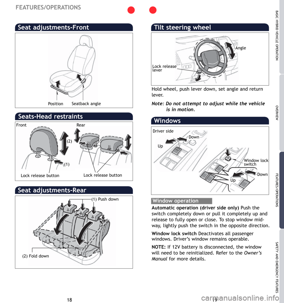 TOYOTA PRIUS 2007 2.G Quick Reference Guide 18 19
OVERVIEW BASIC HYBRID VEHICLE OPERATION
FEATURES/OPERATIONSSAFETY AND EMERGENCY FEATURES
FEATURES/OPERATIONS
Windows
Window operation
Automatic operation (driver side only) Push the
switch compl