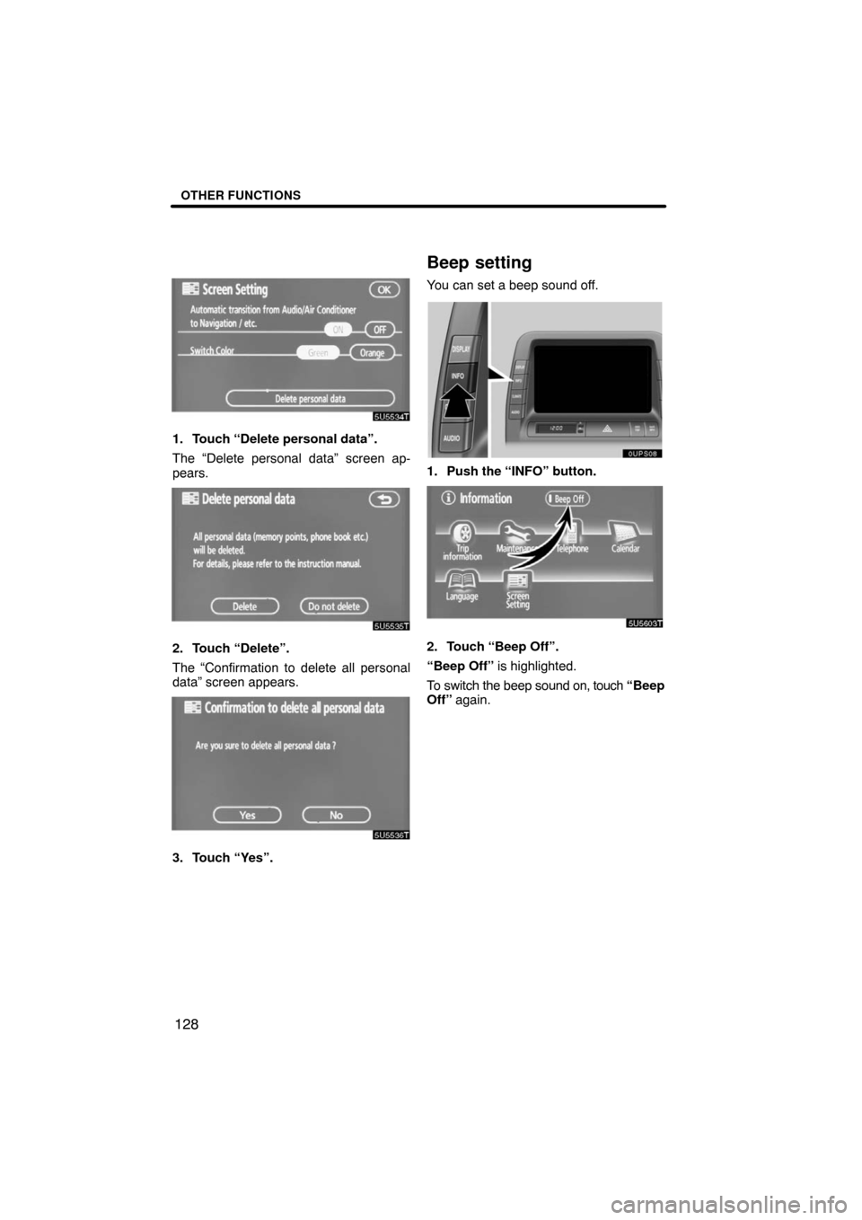 TOYOTA PRIUS 2008 2.G Navigation Manual OTHER FUNCTIONS
128
5U5534t
1. Touch “Delete personal data”.
The “Delete personal data” screen ap-
pears.
5U5535t
2. Touch “Delete”.
The “Confirmation to delete all personal
data” scre