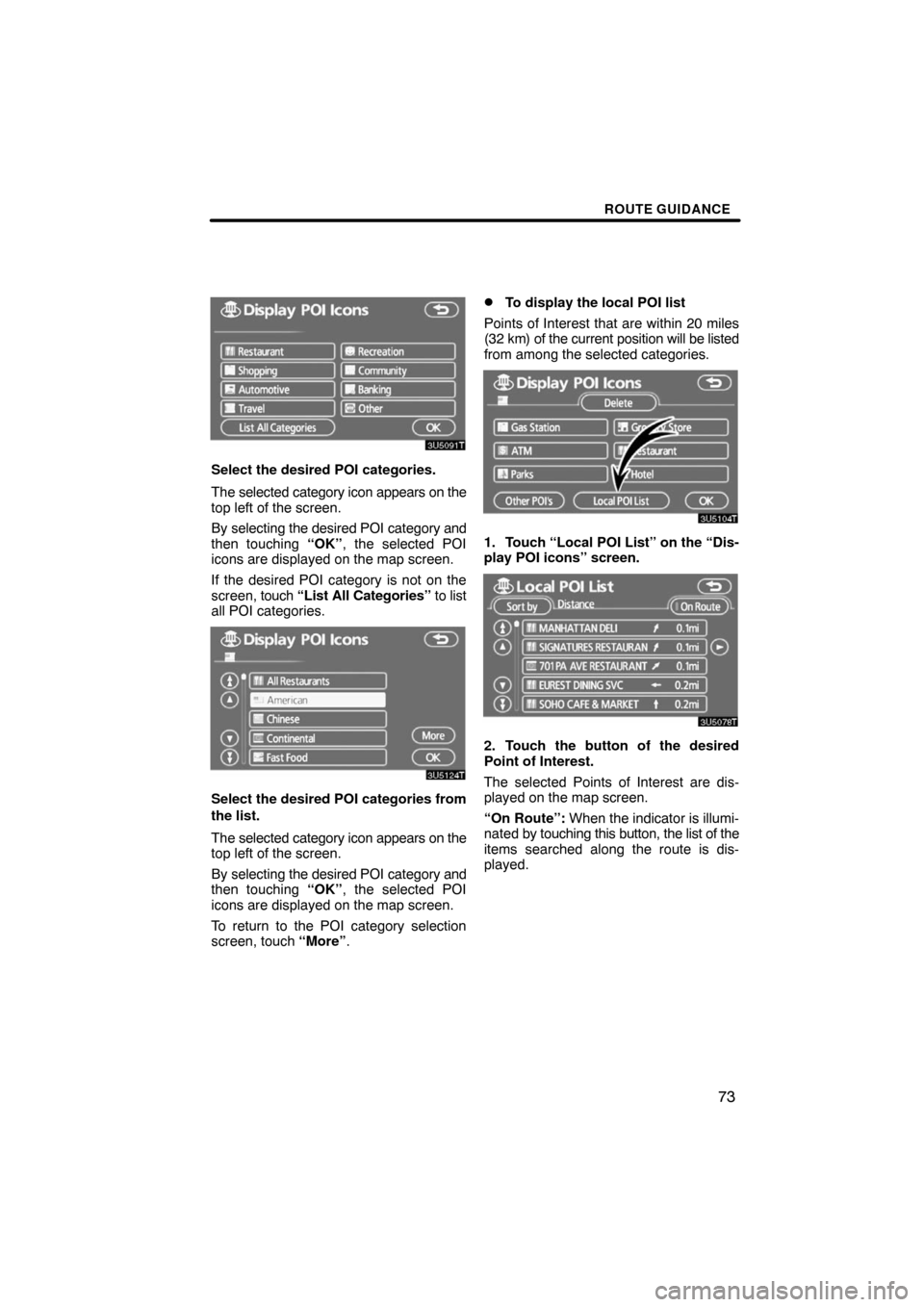 TOYOTA PRIUS 2008 2.G Navigation Manual ROUTE GUIDANCE
73
Select the desired POI categories.
The selected category icon appears on the
top left of the screen.
By selecting the desired POI category and
then touching “OK”, the selected PO