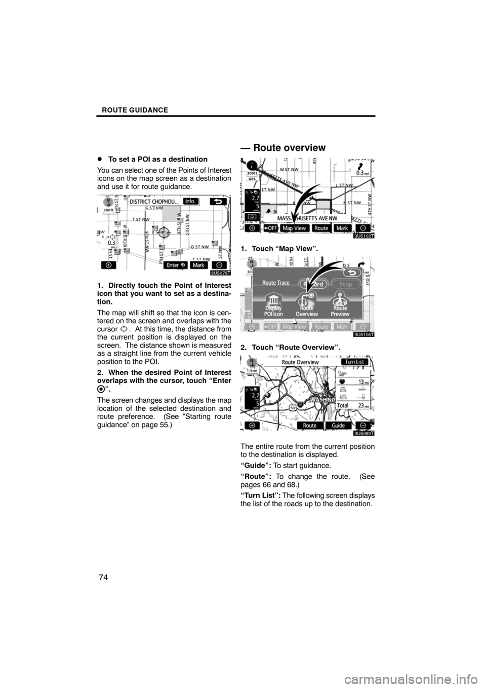 TOYOTA PRIUS 2008 2.G Navigation Manual ROUTE GUIDANCE
74 
To set a POI as a destination
You can select one of the Points of Interest
icons on the map screen as a destination
and use it for route guidance.
1. Directly touch the Point of In