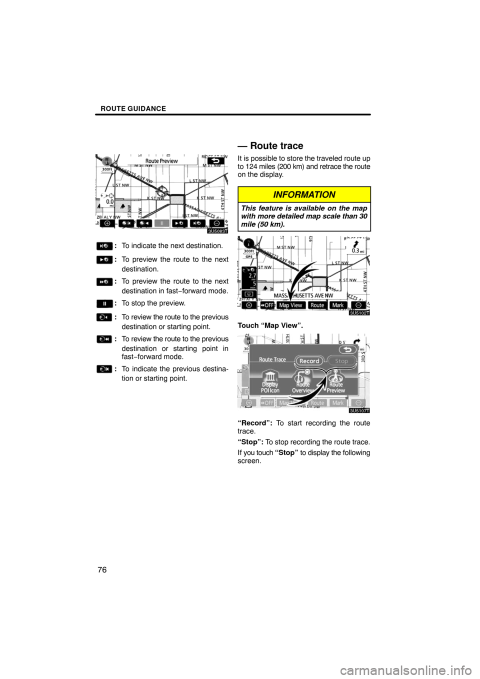 TOYOTA PRIUS 2008 2.G Navigation Manual ROUTE GUIDANCE
76
:To indicate the next destination.
:To preview the route to the next
destination.
:To preview the route to the next
destination in fast−forward mode.
:To stop the preview.
:To revi