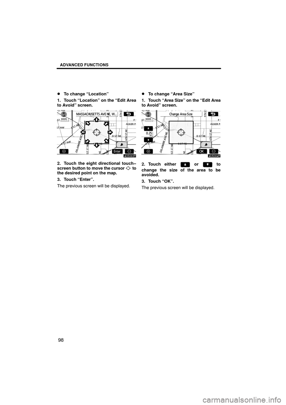 TOYOTA PRIUS 2008 2.G Navigation Manual ADVANCED FUNCTIONS
98 
To change “Location”
1. Touch “Location” on the “Edit Area
to Avoid” screen.
2. Touch the eight directional touch�
screen button to move the cursor 
 to
the desired