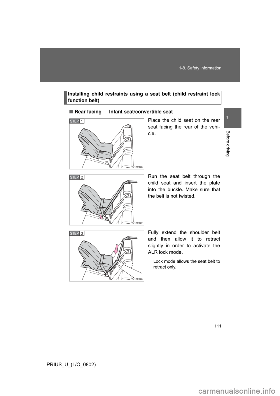 TOYOTA PRIUS 2008 2.G Owners Manual 111
1-8. Safety information
1
Before driving
PRIUS_U_(L/O_0802)
Installing child restraints using a
seat belt (child restraint lock
function belt)
■ Rear facing Infant seat/convertible seat
TOYOTA PRIUS 2008 2.G Owners Manual 111
1-8. Safety information
1
Before driving
PRIUS_U_(L/O_0802)
Installing child restraints using a
seat belt (child restraint lock
function belt)
■ Rear facing Infant seat/convertible seat
