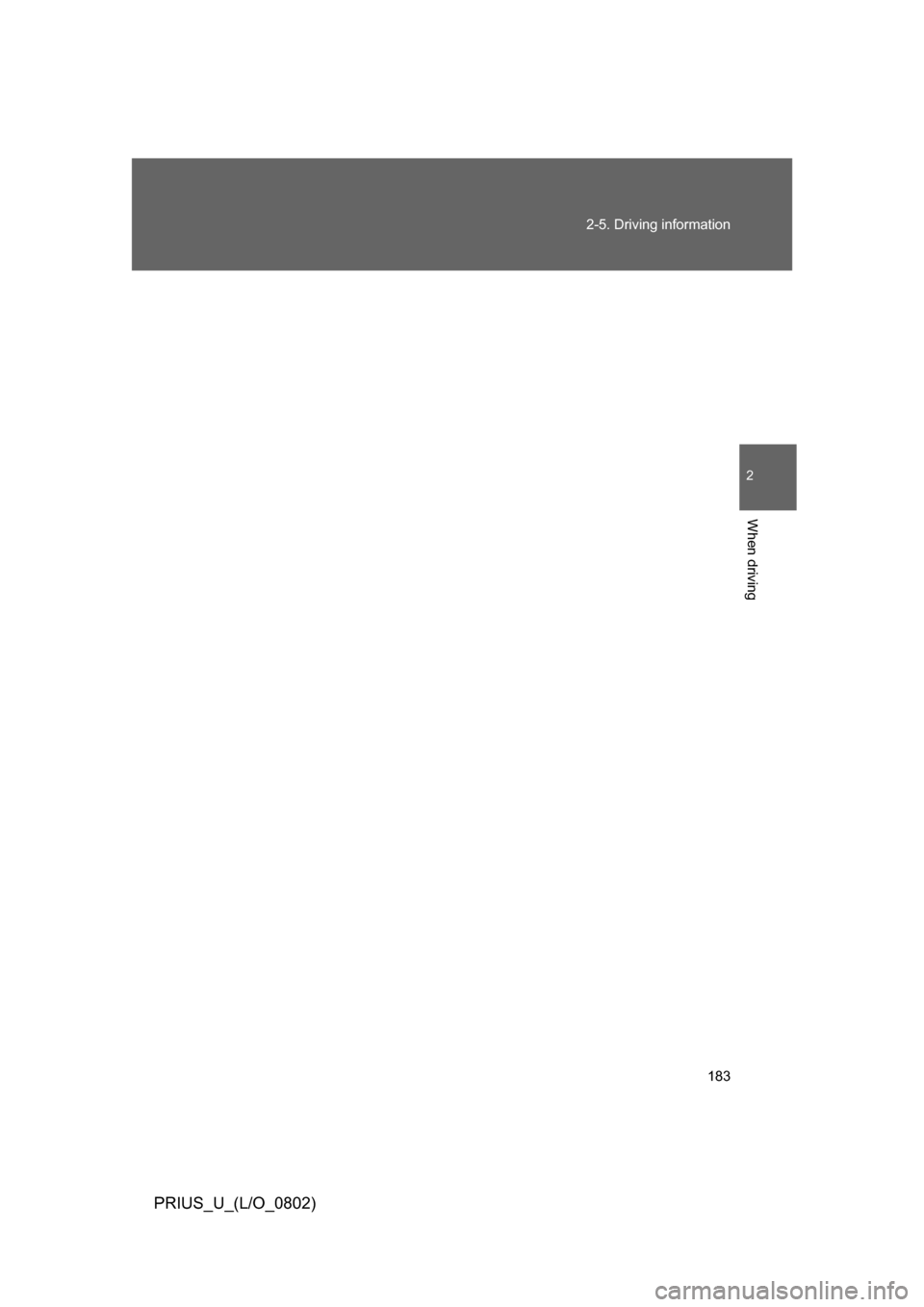 TOYOTA PRIUS 2008 2.G Owners Manual 183
2-5. Driving information
2
When driving
PRIUS_U_(L/O_0802) 