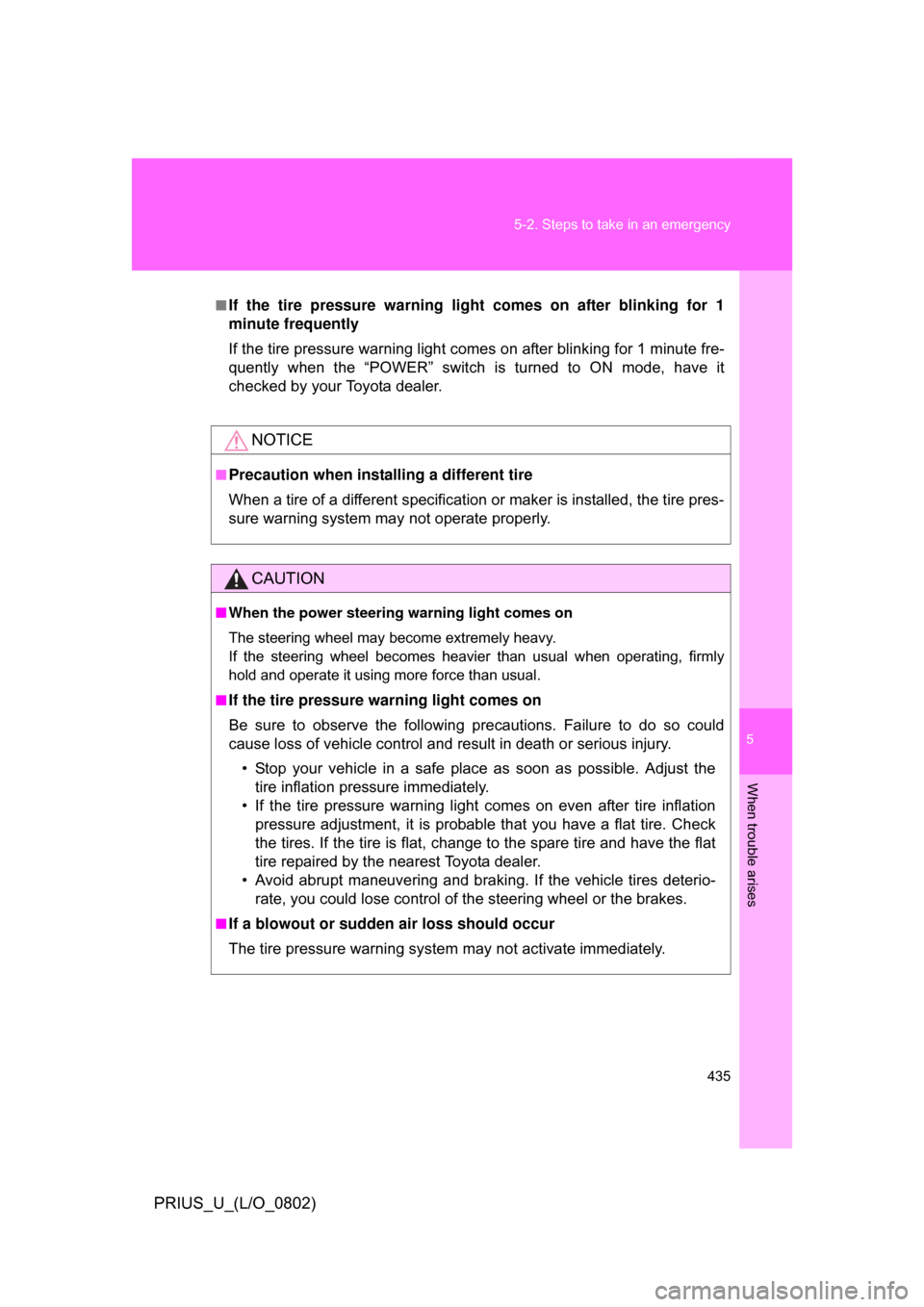 TOYOTA PRIUS 2008 2.G Owners Manual 5
When trouble arises
435
5-2. Steps to take in an emergency
PRIUS_U_(L/O_0802)
■If the tire pressure warning light comes on after blinking for 1
minute frequently 
If the tire pressure warning ligh