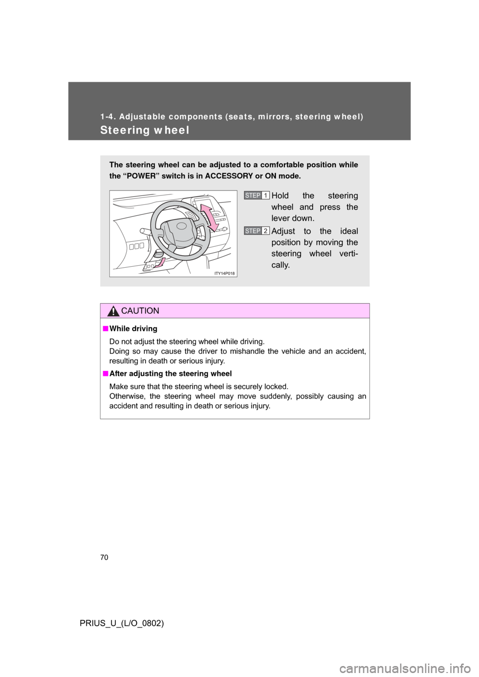 TOYOTA PRIUS 2008 2.G Repair Manual 70
1-4. Adjustable components (seats, mirrors, steering wheel)
PRIUS_U_(L/O_0802)
Steering wheel
CAUTION
■While driving
Do not adjust the steering wheel while driving.
Doing so may cause the dr TOYOTA PRIUS 2008 2.G Repair Manual 70
1-4. Adjustable components (seats, mirrors, steering wheel)
PRIUS_U_(L/O_0802)
Steering wheel
CAUTION
■While driving
Do not adjust the steering wheel while driving.
Doing so may cause the dr