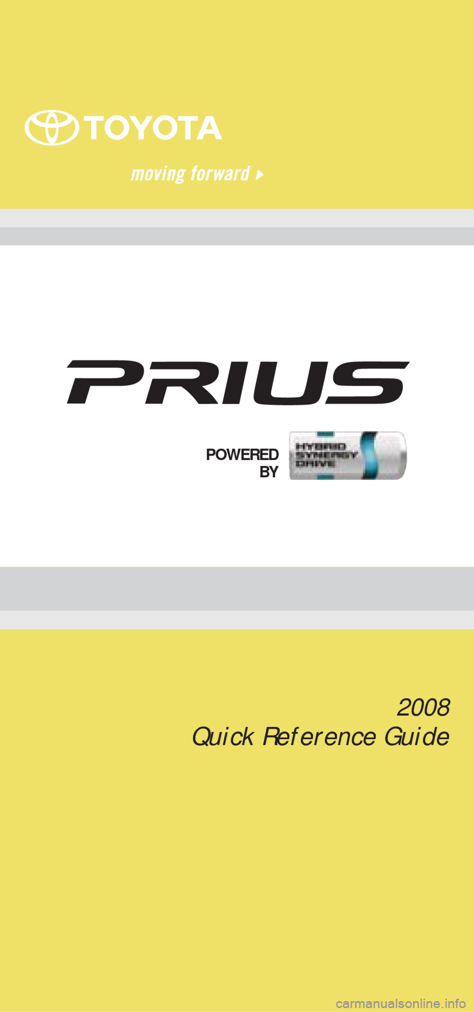 TOYOTA PRIUS 2008 2.G Quick Reference Guide 2008
Quick Reference Guide
POWERED
BY 