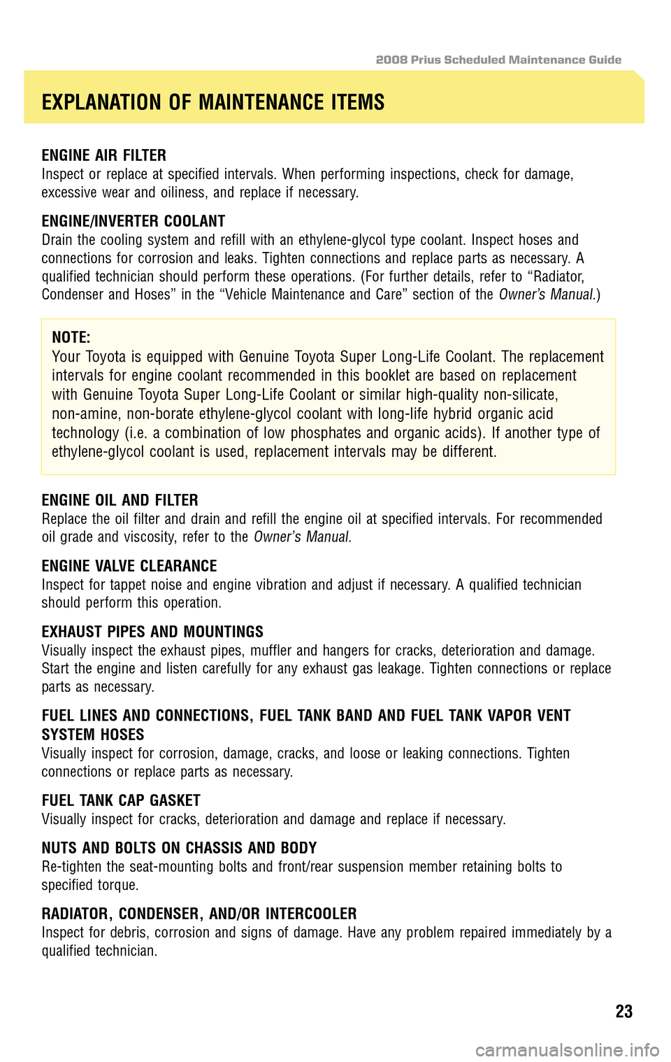 TOYOTA PRIUS 2008 2.G Scheduled Maintenance Guide 2008 Prius Scheduled Maintenance Guide
ENGINE AIR FILTER
Inspect or replace at specified intervals. When performing inspections, check for damage, 
excessive wear and oiliness, and replace if necessar